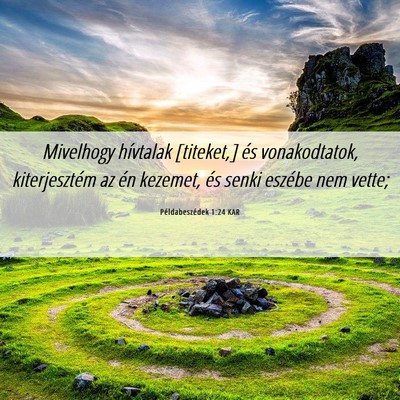 Picture 06 - Példabeszédek 1:24 KAR - Mivelhogy hívtalak [titeket,] és vonakodtatok, - Bible Verse Picture