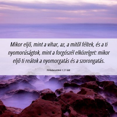 Picture 06 - Példabeszédek 1:27 KAR - Mikor eljõ, mint a vihar, az, a mitõl féltek, - Bible Verse Picture