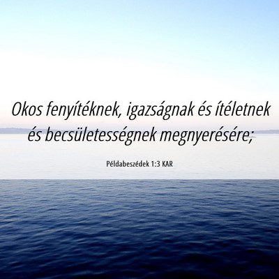 Picture 06 - Példabeszédek 1:3 KAR - Okos fenyítéknek, igazságnak és ítéletnek - Bible Verse Picture