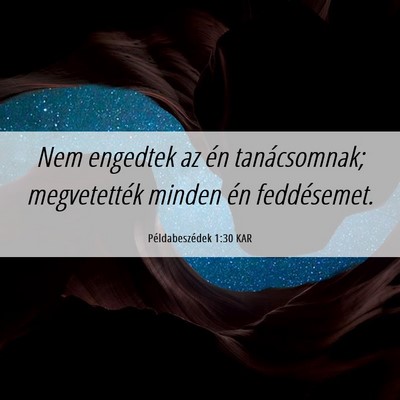 Picture 06 - Példabeszédek 1:30 KAR - Nem engedtek az én tanácsomnak; megvetették - Bible Verse Picture