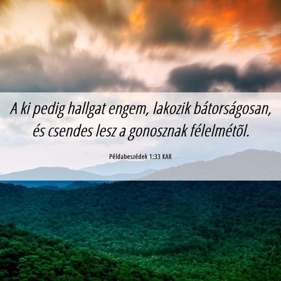 Picture 06 - Példabeszédek 1:33 KAR - A ki pedig hallgat engem, lakozik bátorságosan, - Bible Verse Picture