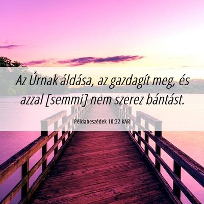 Picture 06 - Példabeszédek 10:22 KAR - Az Úrnak áldása, az gazdagít meg, és azzal - Bible Verse Picture