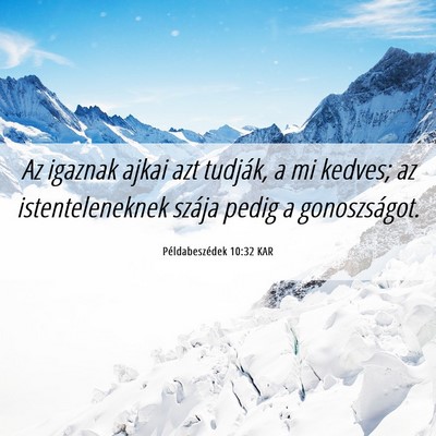 Picture 06 - Példabeszédek 10:32 KAR - Az igaznak ajkai azt tudják, a mi kedves; az - Bible Verse Picture