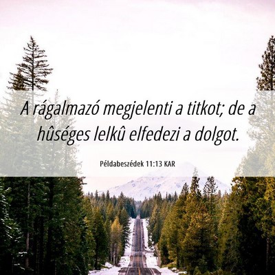 Picture 06 - Példabeszédek 11:13 KAR - A rágalmazó megjelenti a titkot; de a hûséges - Bible Verse Picture