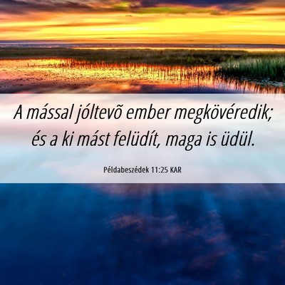 Picture 06 - Példabeszédek 11:25 KAR - A mással jóltevõ ember megkövéredik; és a - Bible Verse Picture