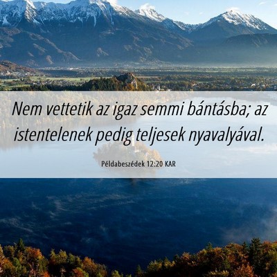 Picture 06 - Példabeszédek 12:20 KAR - Nem vettetik az igaz semmi bántásba; az - Bible Verse Picture