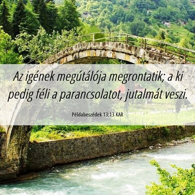Picture 06 - Példabeszédek 13:13 KAR - Az igének megútálója megrontatik; a ki pedig - Bible Verse Picture