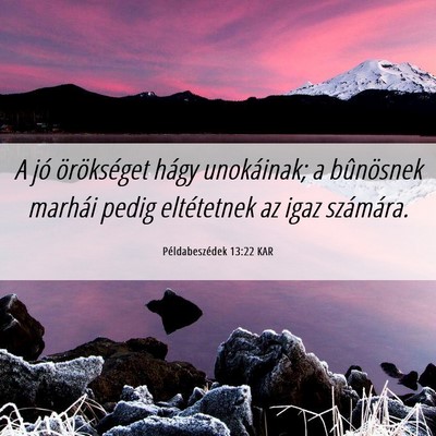 Picture 06 - Példabeszédek 13:22 KAR - A jó örökséget hágy unokáinak; a bûnösnek - Bible Verse Picture