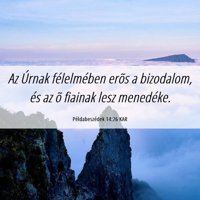 Picture 06 - Példabeszédek 14:26 KAR - Az Úrnak félelmében erõs a bizodalom, és az - Bible Verse Picture