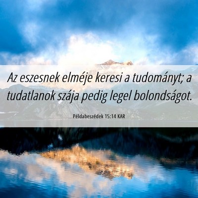 Picture 06 - Példabeszédek 15:14 KAR - Az eszesnek elméje keresi a tudományt; a - Bible Verse Picture