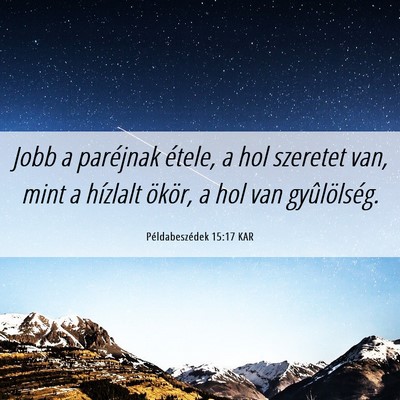 Picture 06 - Példabeszédek 15:17 KAR - Jobb a paréjnak étele, a hol szeretet van, mint - Bible Verse Picture