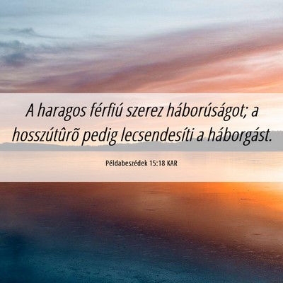 Picture 06 - Példabeszédek 15:18 KAR - A haragos férfiú szerez háborúságot; a - Bible Verse Picture