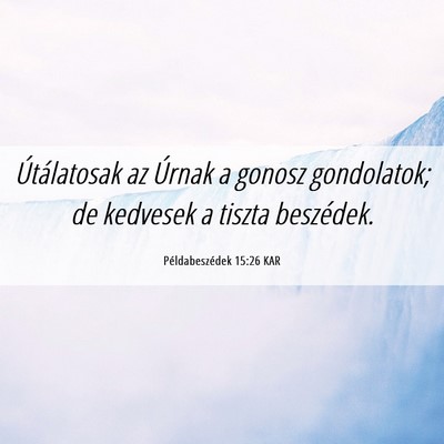 Picture 06 - Példabeszédek 15:26 KAR - Útálatosak az Úrnak a gonosz gondolatok; de - Bible Verse Picture