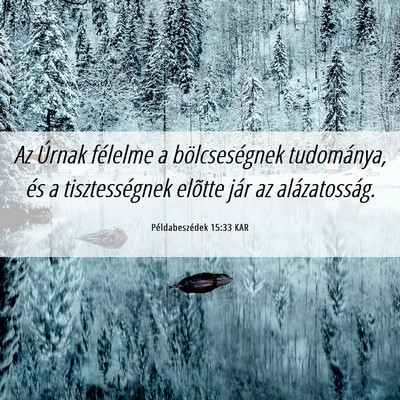 Picture 06 - Példabeszédek 15:33 KAR - Az Úrnak félelme a bölcseségnek tudománya, - Bible Verse Picture