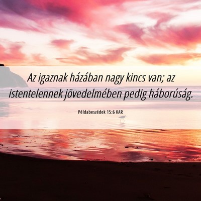 Picture 06 - Példabeszédek 15:6 KAR - Az igaznak házában nagy kincs van; az - Bible Verse Picture