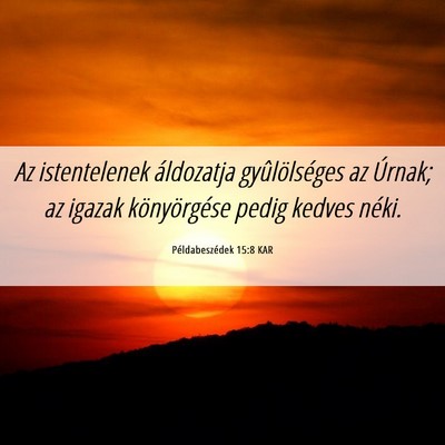 Picture 06 - Példabeszédek 15:8 KAR - Az istentelenek áldozatja gyûlölséges az - Bible Verse Picture