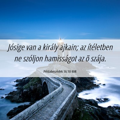 Picture 06 - Példabeszédek 16:10 KAR - Jósige van a király ajkain; az ítéletben ne - Bible Verse Picture