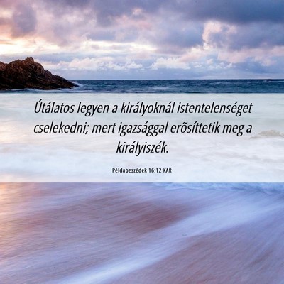 Picture 06 - Példabeszédek 16:12 KAR - Útálatos legyen a királyoknál - Bible Verse Picture