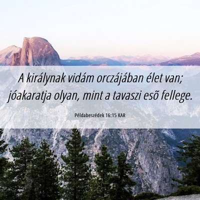 Picture 06 - Példabeszédek 16:15 KAR - A királynak vidám orczájában élet van; - Bible Verse Picture