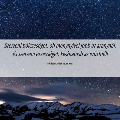 Picture 06 - Példabeszédek 16:16 KAR - Szerzeni bölcseséget, oh menynyivel jobb az - Bible Verse Picture