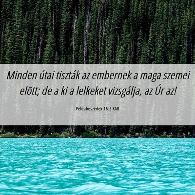 Picture 06 - Példabeszédek 16:2 KAR - Minden útai tiszták az embernek a maga szemei - Bible Verse Picture