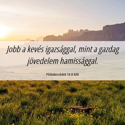 Picture 06 - Példabeszédek 16:8 KAR - Jobb a kevés igazsággal, mint a gazdag - Bible Verse Picture