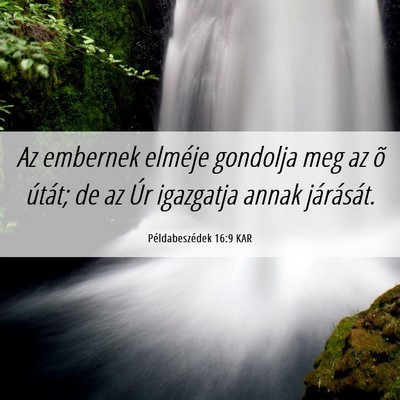 Picture 06 - Példabeszédek 16:9 KAR - Az embernek elméje gondolja meg az õ útát; de - Bible Verse Picture