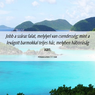 Picture 06 - Példabeszédek 17:1 KAR - Jobb a száraz falat, melylyel van csendesség; - Bible Verse Picture