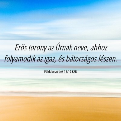 Picture 06 - Példabeszédek 18:10 KAR - Erõs torony az Úrnak neve, ahhoz folyamodik az - Bible Verse Picture