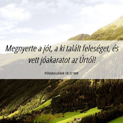 Picture 06 - Példabeszédek 18:22 KAR - Megnyerte a jót, a ki talált feleséget, és - Bible Verse Picture
