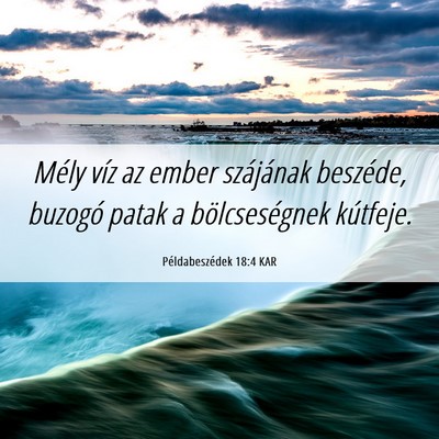 Picture 06 - Példabeszédek 18:4 KAR - Mély víz az ember szájának beszéde, buzogó - Bible Verse Picture