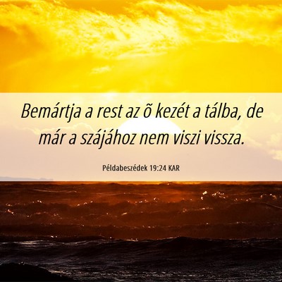 Picture 06 - Példabeszédek 19:24 KAR - Bemártja a rest az õ kezét a tálba, de már a - Bible Verse Picture