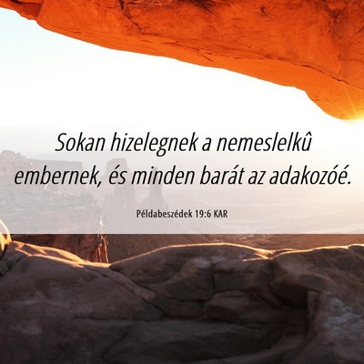 Picture 06 - Példabeszédek 19:6 KAR - Sokan hizelegnek a nemeslelkû embernek, és - Bible Verse Picture