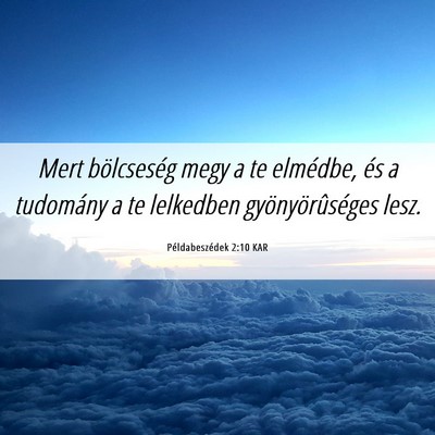 Picture 06 - Példabeszédek 2:10 KAR - Mert bölcseség megy a te elmédbe, és a - Bible Verse Picture