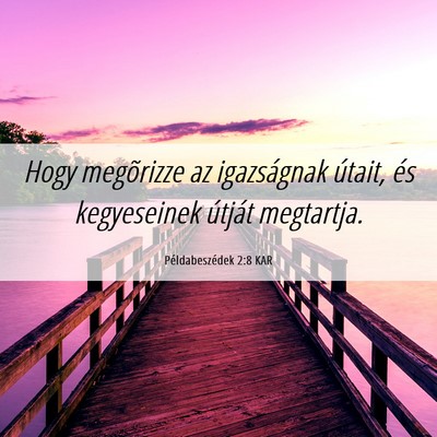 Picture 06 - Példabeszédek 2:8 KAR - Hogy megõrizze az igazságnak útait, és - Bible Verse Picture