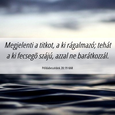 Picture 06 - Példabeszédek 20:19 KAR - Megjelenti a titkot, a ki rágalmazó; tehát a - Bible Verse Picture