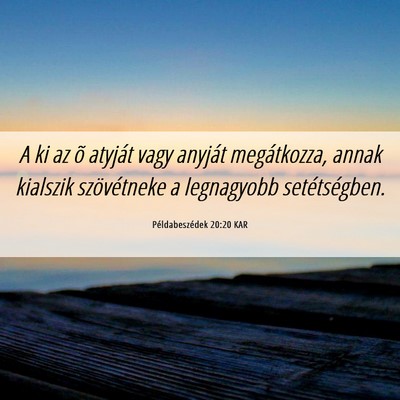 Picture 06 - Példabeszédek 20:20 KAR - A ki az õ atyját vagy anyját megátkozza, - Bible Verse Picture