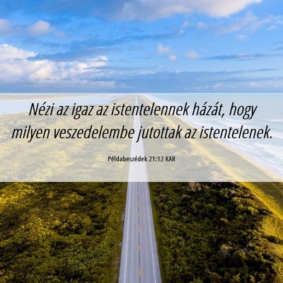 Picture 06 - Példabeszédek 21:12 KAR - Nézi az igaz az istentelennek házát, hogy - Bible Verse Picture