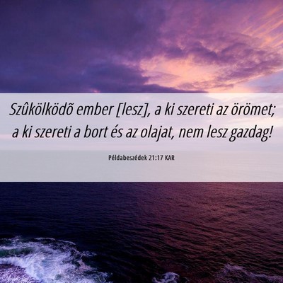 Picture 06 - Példabeszédek 21:17 KAR - Szûkölködõ ember [lesz], a ki szereti az - Bible Verse Picture