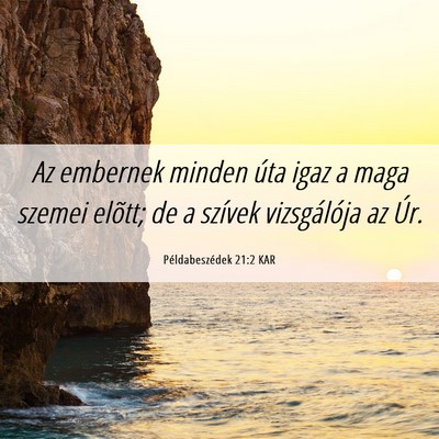 Picture 06 - Példabeszédek 21:2 KAR - Az embernek minden úta igaz a maga szemei - Bible Verse Picture