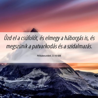 Picture 06 - Példabeszédek 22:10 KAR - Ûzd el a csúfolót, és elmegy a háborgás is, - Bible Verse Picture