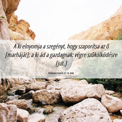 Picture 06 - Példabeszédek 22:16 KAR - A ki elnyomja a szegényt, hogy szaporítsa az õ - Bible Verse Picture