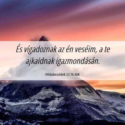 Picture 06 - Példabeszédek 23:16 KAR - És vígadoznak az én veséim, a te ajkaidnak - Bible Verse Picture