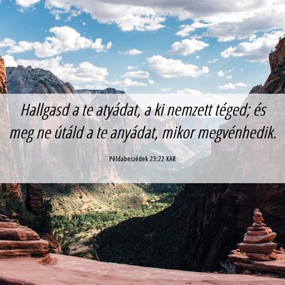 Picture 06 - Példabeszédek 23:22 KAR - Hallgasd a te atyádat, a ki nemzett téged; és - Bible Verse Picture