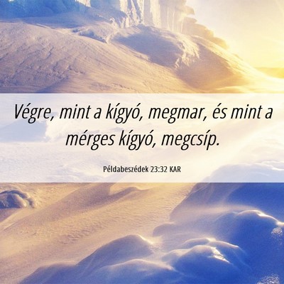 Picture 06 - Példabeszédek 23:32 KAR - Végre, mint a kígyó, megmar, és mint a - Bible Verse Picture
