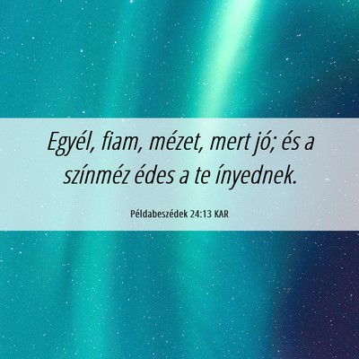 Picture 06 - Példabeszédek 24:13 KAR - Egyél, fiam, mézet, mert jó; és a színméz - Bible Verse Picture