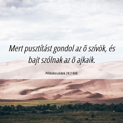 Picture 06 - Példabeszédek 24:2 KAR - Mert pusztítást gondol az õ szívök, és bajt - Bible Verse Picture