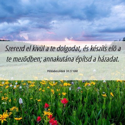 Picture 06 - Példabeszédek 24:27 KAR - Szerezd el kivül a te dolgodat, és készíts - Bible Verse Picture