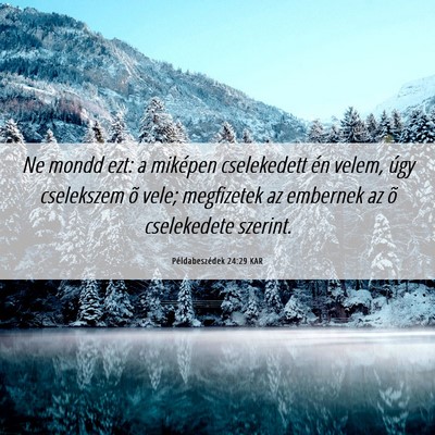 Picture 06 - Példabeszédek 24:29 KAR - Ne mondd ezt: a miképen cselekedett én velem, - Bible Verse Picture