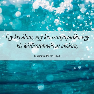 Picture 06 - Példabeszédek 24:33 KAR - Egy kis álom, egy kis szunynyadás, egy kis - Bible Verse Picture